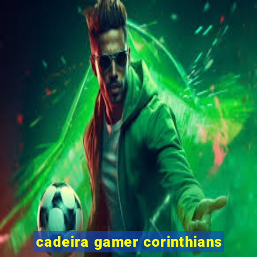 cadeira gamer corinthians